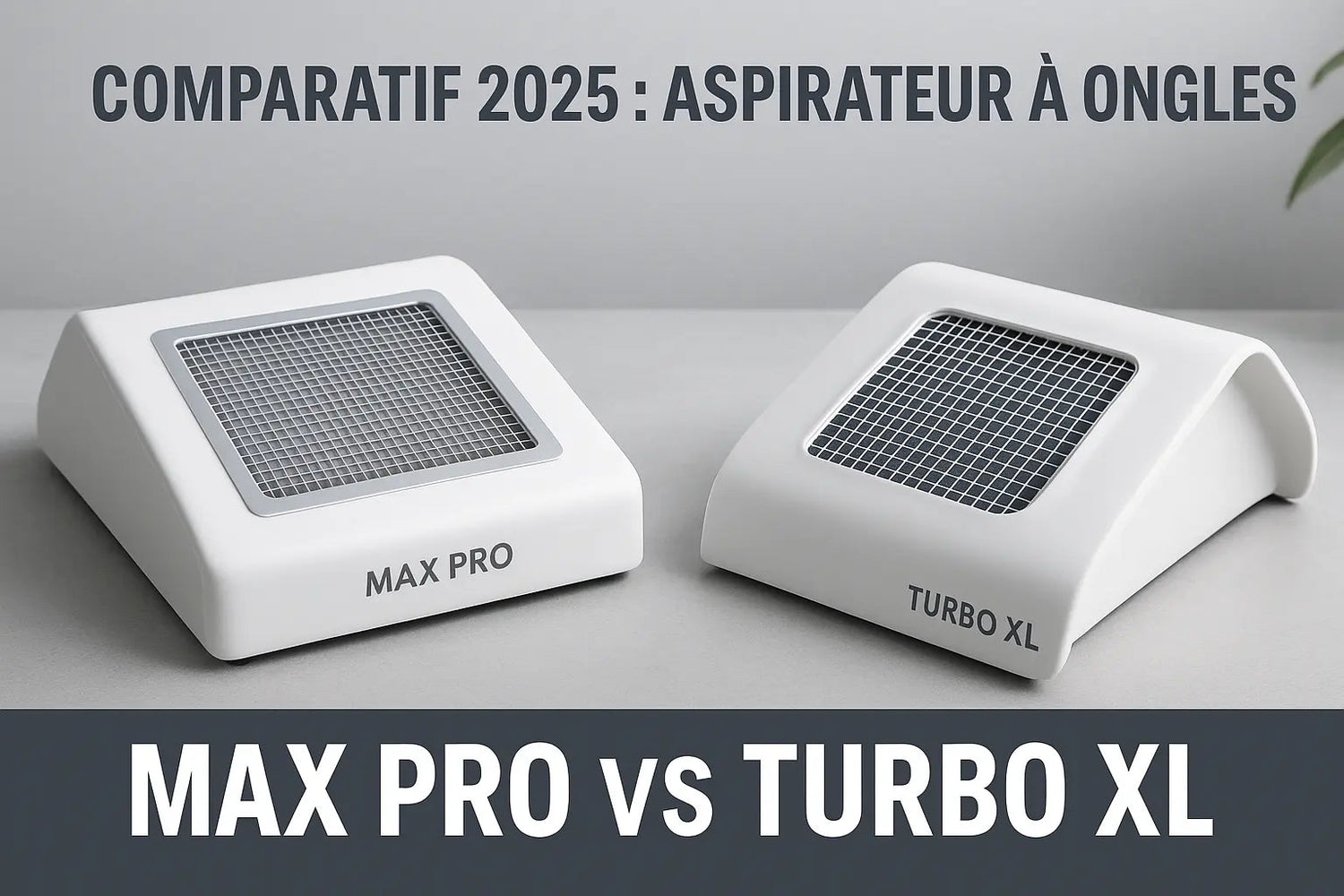 Comparatif 2025 : Aspirateur à ongles Max Pro vs Turbo XL